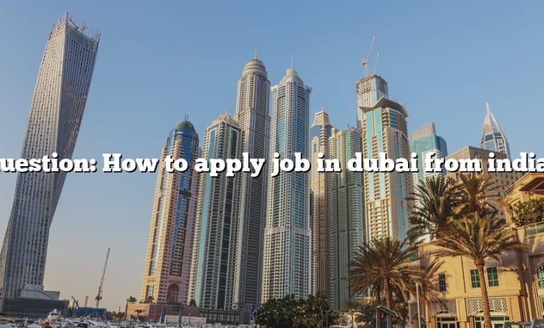 Question: How to apply job in dubai from india?