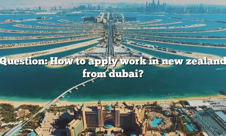 Question: How to apply work in new zealand from dubai?