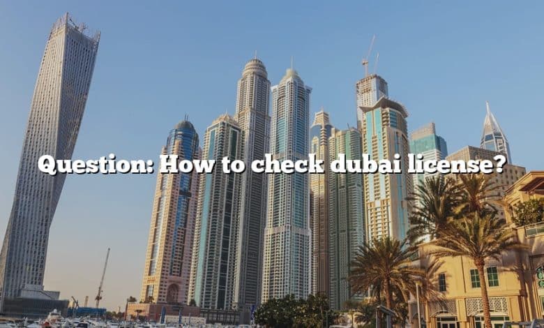 Question: How to check dubai license?