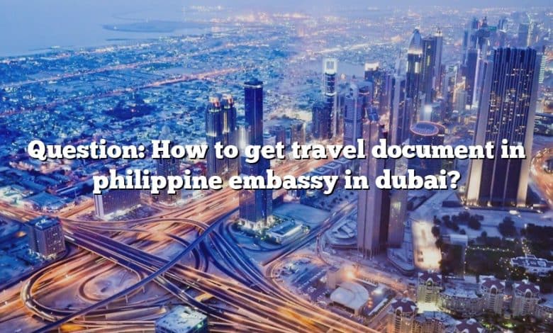 Question: How to get travel document in philippine embassy in dubai?