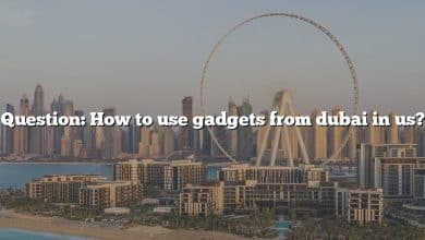 Question: How to use gadgets from dubai in us?