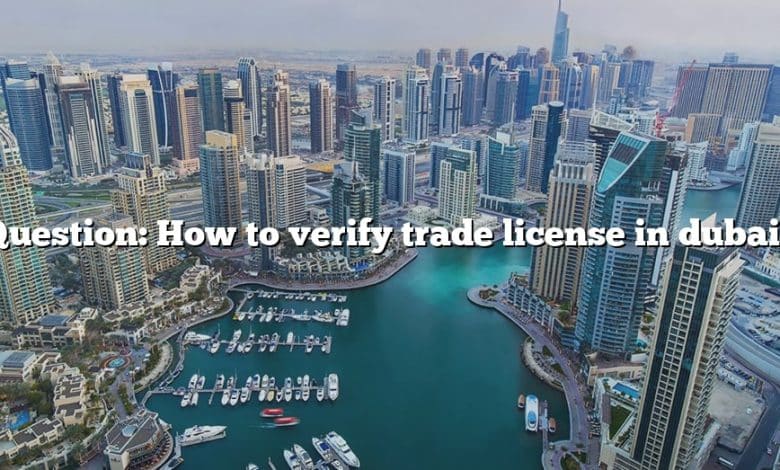 Question: How to verify trade license in dubai?