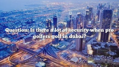 Question: Is there a lot of security when pro golfers golf in dubai?