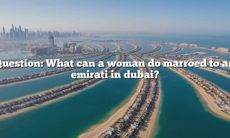 Question: What can a woman do marroed to an emirati in dubai?