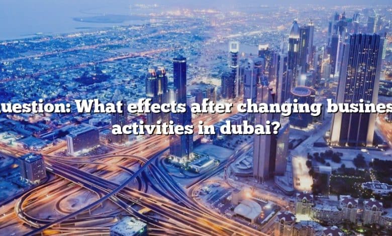 Question: What effects after changing business activities in dubai?