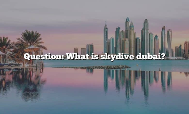 Question: What is skydive dubai?
