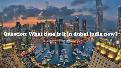 Question: What time is it in dubai india now?
