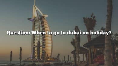 Question: When to go to dubai on holiday?