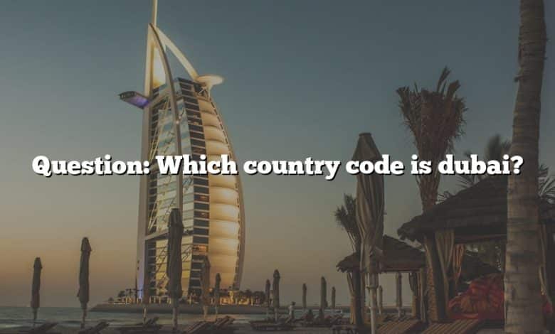 Question: Which country code is dubai?