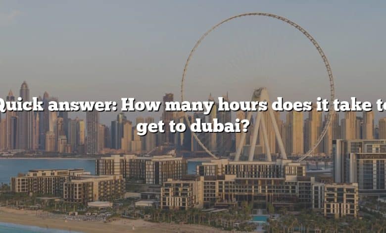 Quick answer: How many hours does it take to get to dubai?