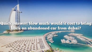 Quick answer: How much would it cost to bring back an abandoned car from dubai?