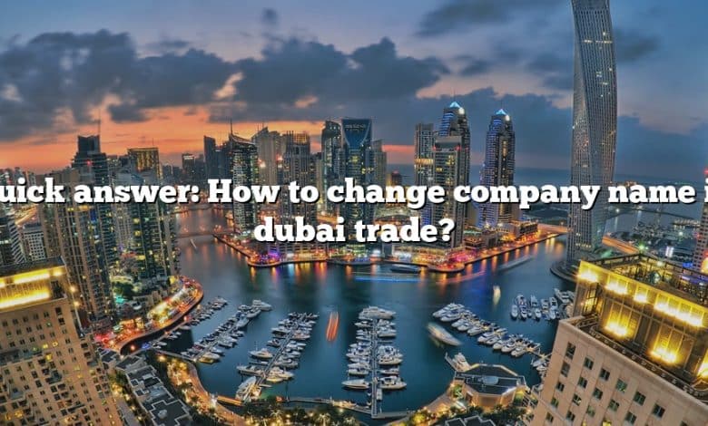 Quick answer: How to change company name in dubai trade?