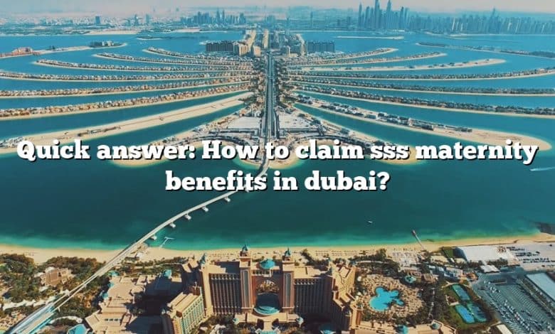 Quick answer: How to claim sss maternity benefits in dubai?