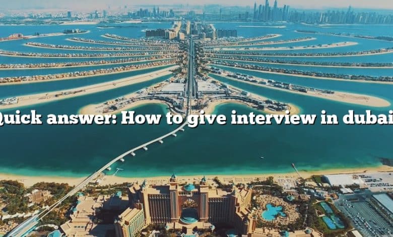 Quick answer: How to give interview in dubai?