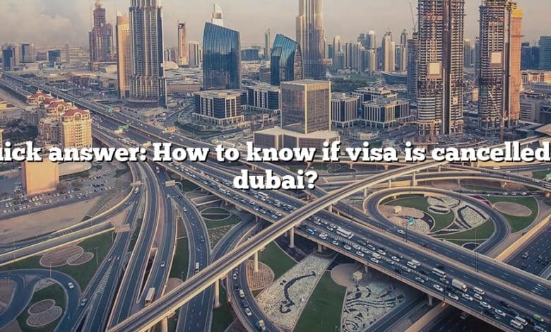 Quick answer: How to know if visa is cancelled in dubai?