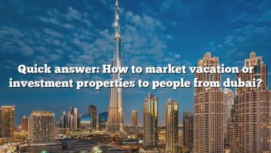 Quick answer: How to market vacation or investment properties to people from dubai?