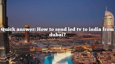 Quick answer: How to send led tv to india from dubai?