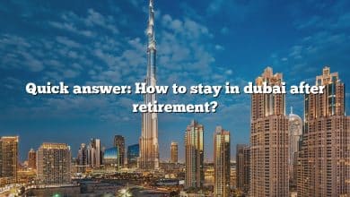 Quick answer: How to stay in dubai after retirement?