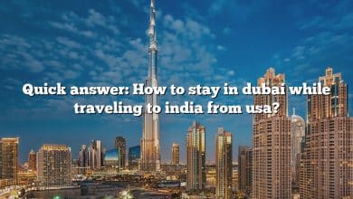 Quick answer: How to stay in dubai while traveling to india from usa?