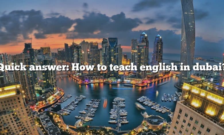 Quick answer: How to teach english in dubai?