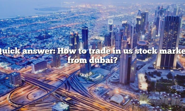 Quick answer: How to trade in us stock market from dubai?