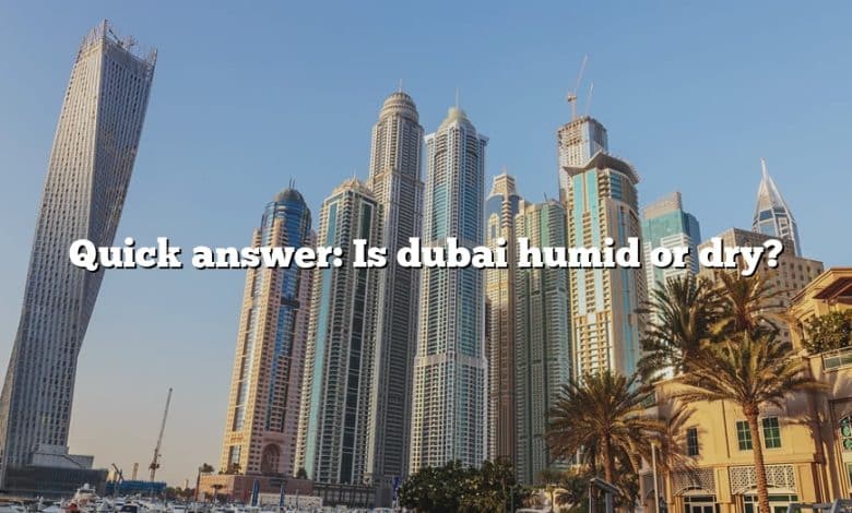 Quick answer: Is dubai humid or dry?