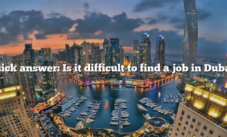 Quick answer: Is it difficult to find a job in Dubai?
