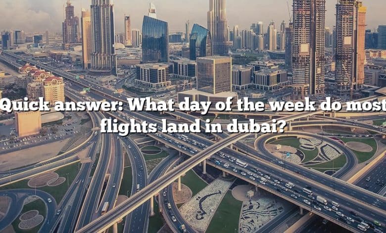Quick answer: What day of the week do most flights land in dubai?