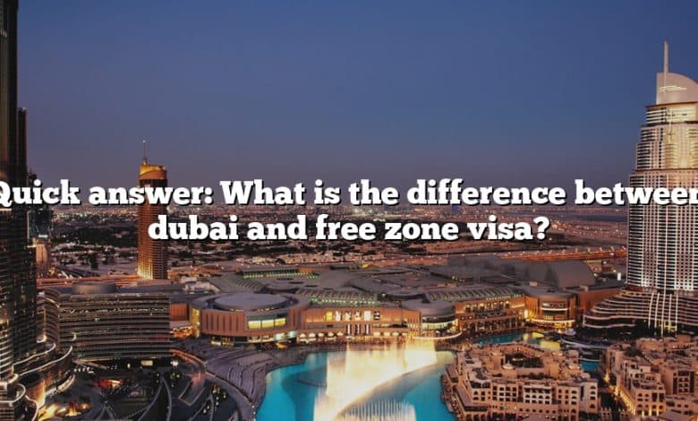 Quick answer: What is the difference between dubai and free zone visa?