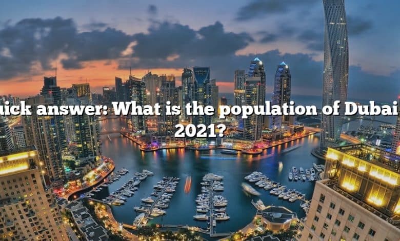 Quick answer: What is the population of Dubai in 2021?