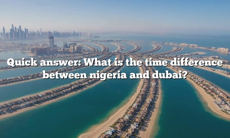 Quick answer: What is the time difference between nigeria and dubai?