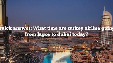 Quick answer: What time are turkey airline going from lagos to dubai today?