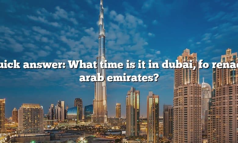 Quick answer: What time is it in dubai, förenade arab emirates?