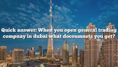 Quick answer: When you open general trading compnay in dubai what docoumnets you get?