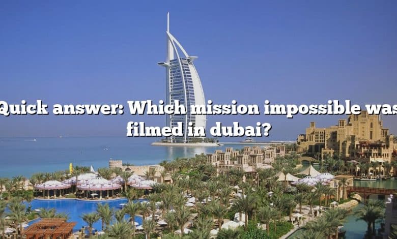 Quick answer: Which mission impossible was filmed in dubai?