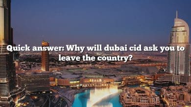 Quick answer: Why will dubai cid ask you to leave the country?
