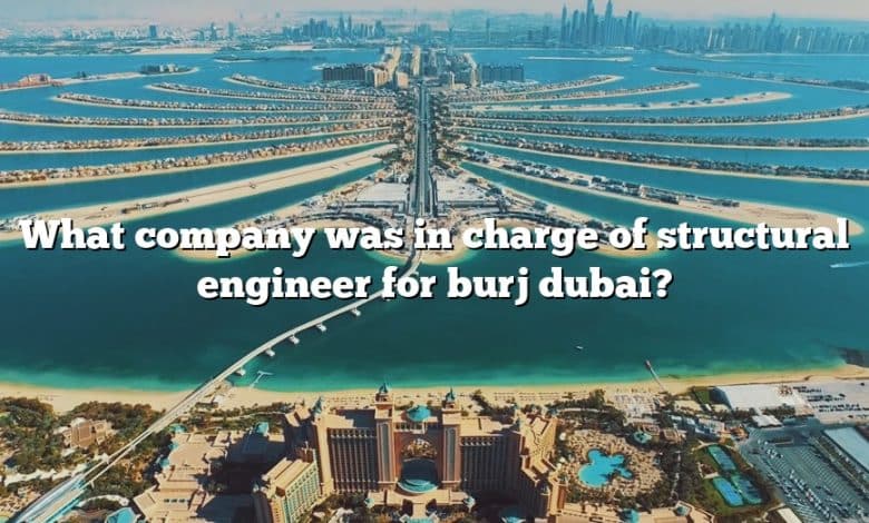 What company was in charge of structural engineer for burj dubai?