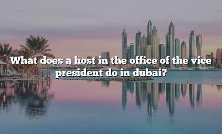 What does a host in the office of the vice president do in dubai?