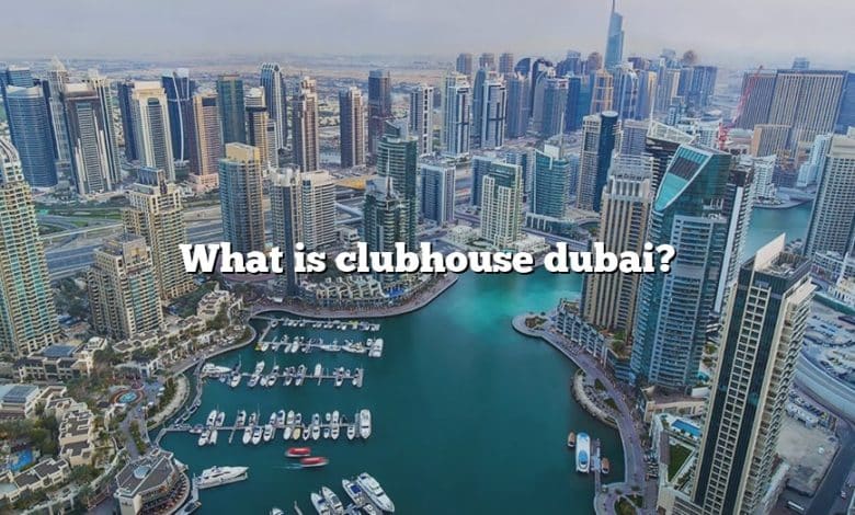 What is clubhouse dubai?