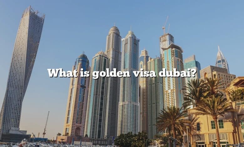 What is golden visa dubai?