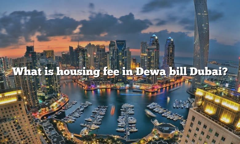 What is housing fee in Dewa bill Dubai?