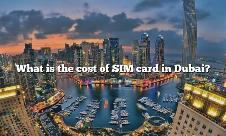 What is the cost of SIM card in Dubai?