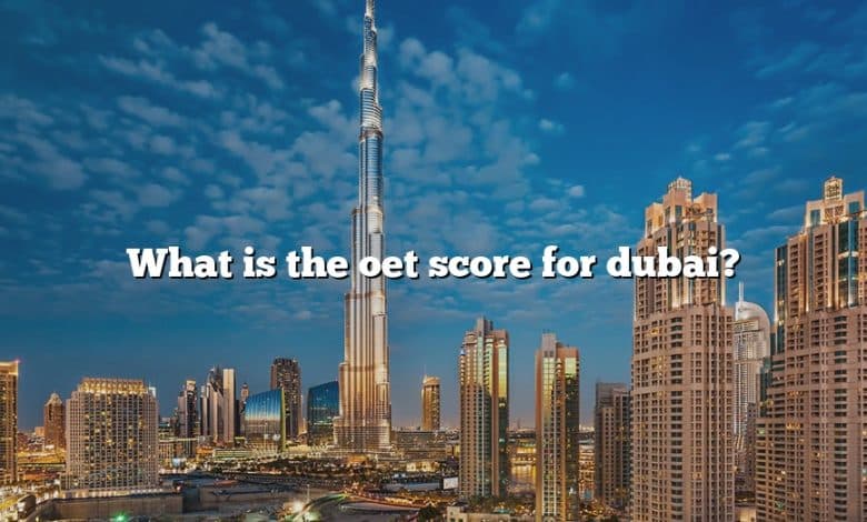 What is the oet score for dubai?