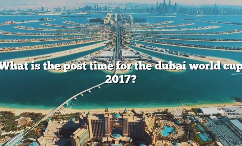 What is the post time for the dubai world cup 2017?