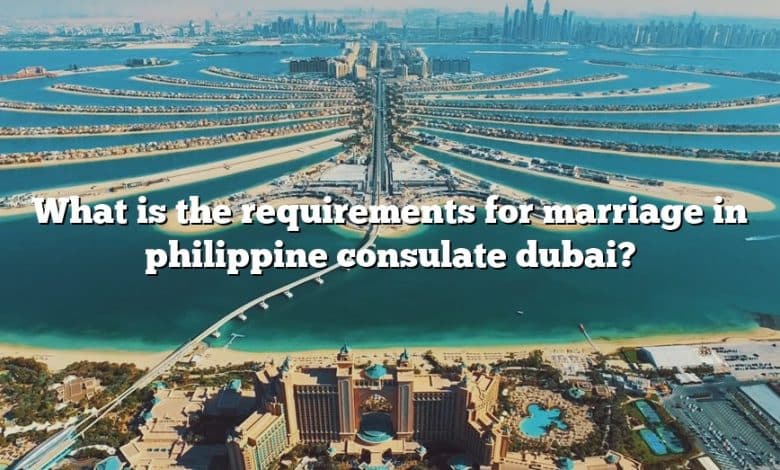 What is the requirements for marriage in philippine consulate dubai?