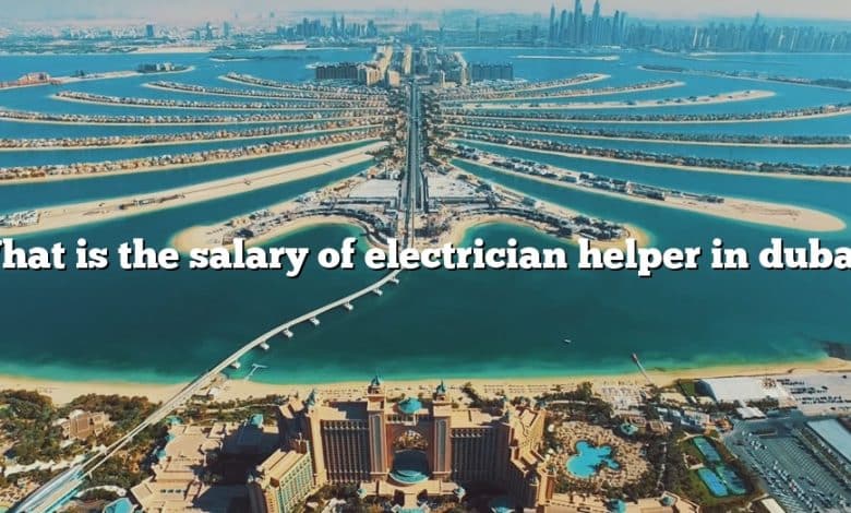 What is the salary of electrician helper in dubai?