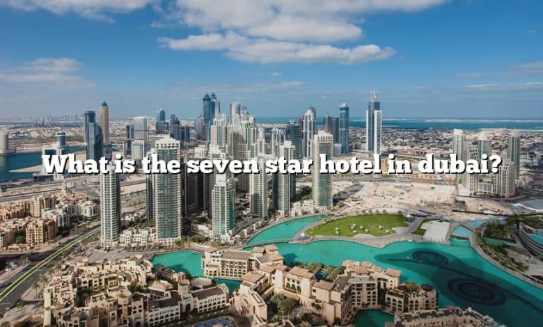 What is the seven star hotel in dubai?