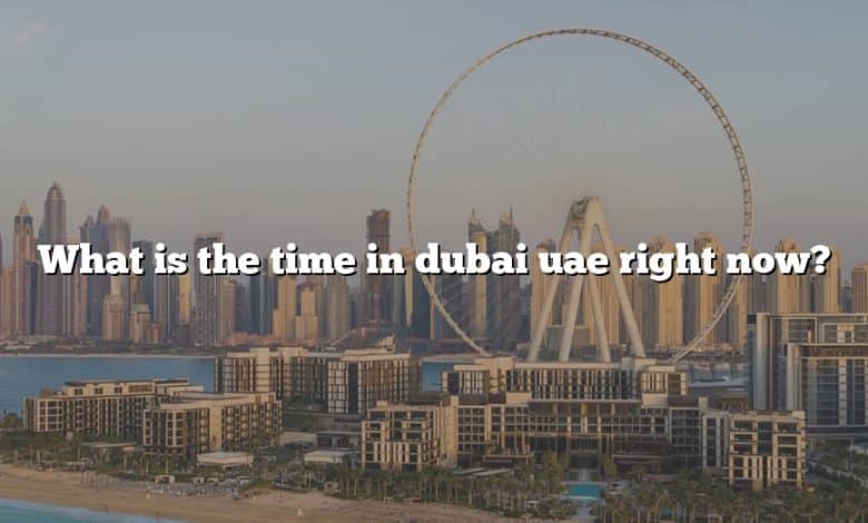 What is the time in dubai uae right now?