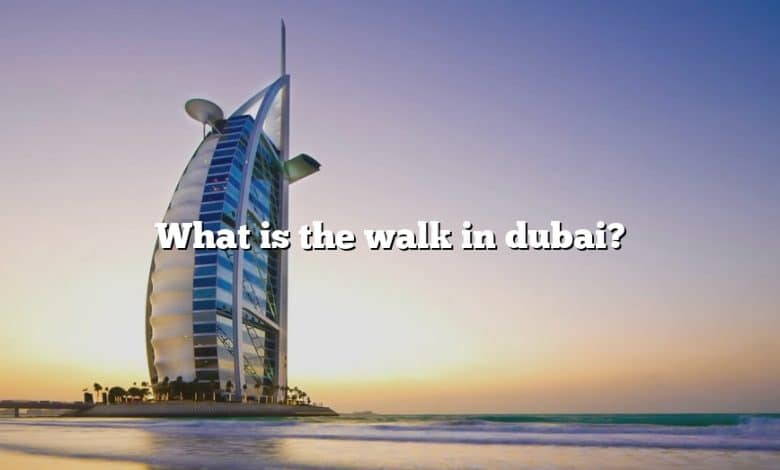 What is the walk in dubai?