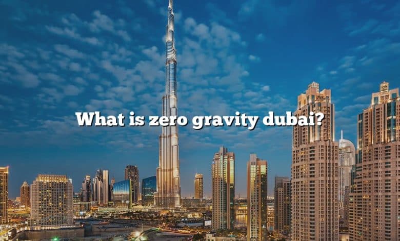 What is zero gravity dubai?